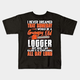 I Never Dreamed That Someday I Would Be A Grumpy Old Logger Kids T-Shirt